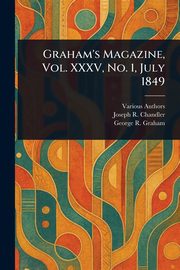 Graham's Magazine, Vol. XXXV, No. 1, July 1849, Various