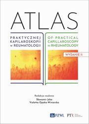 ksiazka tytu: Atlas praktycznej kapilaroskopii w reumatologii. Atlas of practical capillaroscopy in rheumatology autor: Jeka Sawomir, Opoka-Winiarska Violetta