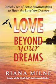 ksiazka tytu: Love Beyond Your Dreams autor: Milne Ma Lmhc Cert. Coach
