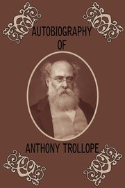 Autobiography of Anthony Trollope, Trollope Anthony