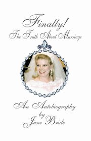 ksiazka tytu: Finally! the Truth about Marriage autor: Bride June