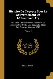 ksiazka tytu: Histoire De L'gypte Sous Le Gouvernement De Mohammed-Aly autor: Mengin Flix
