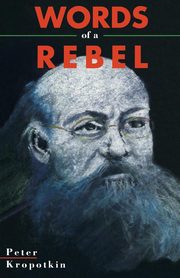 Words Of A Rebel, Kropotkin Peter