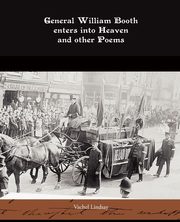 General William Booth enters into Heaven and other Poems, Lindsay Vachel