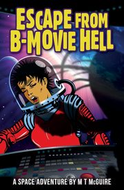 Escape From B-Movie Hell, McGuire M T