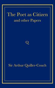 The Poet as Citizen and Other Papers, Quiller-Couch Arthur