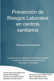 Prevencion de Riesgos Laborales En Centros Sanitarios Recursos Formativos, Marco Galve Mara Isabel