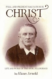 Full and Present Salvation in Christ, Arnold Klaus