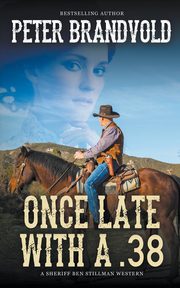 Once Late With a .38 (A Sheriff Ben Stillman Western), Brandvold Peter