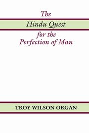 The Hindu Quest for the Perfection of Man, Organ Troy W.