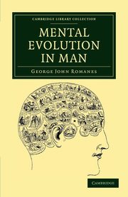 Mental Evolution in Man, Romanes George John