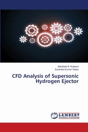 CFD Analysis of Supersonic Hydrogen Ejector, Kulkarni Abhishek R.