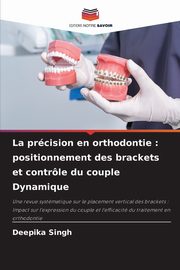 La prcision en orthodontie, Singh Deepika