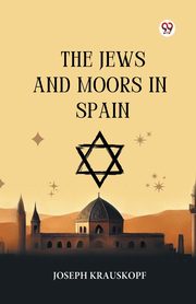 The Jews And Moors In Spain, Krauskopf Joseph