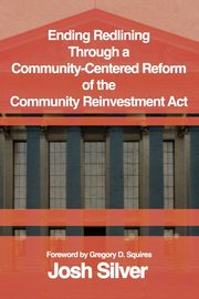 Ending Redlining through a  Community-Centered Reform of the  Community Reinvestment Act, Silver Josh