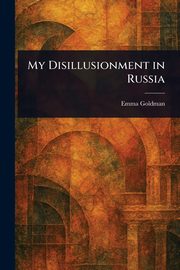 My Disillusionment in Russia, Goldman Emma