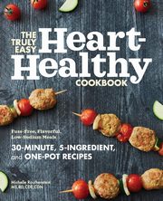 The Truly Easy Heart-Healthy Cookbook, Routhenstein Michelle