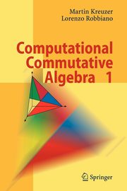 Computational Commutative Algebra 1, Kreuzer Martin
