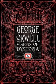 George Orwell Visions of Dystopia, Orwell George