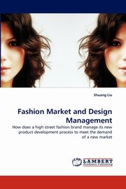 ksiazka tytu: Fashion Market and Design Management autor: Liu Shuang