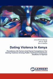 ksiazka tytu: Dating Violence in Kenya autor: Koyugi Julius Otieno