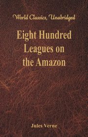 Eight Hundred Leagues on the Amazon, Verne Jules