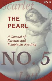 The Pearl - A Journal of Facetiae and Voluptuous Reading - No. 5, Various