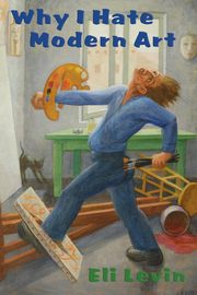 Why I Hate Modern Art, Levin Eli