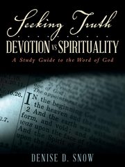 Seeking Truth.......... Devotion vs Spirituality, Snow Denise D.