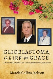 Glioblastoma, Grief and Grace, Collins Jackson Marcia