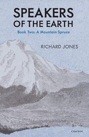 The Mountain Spruce (Speakers of the Earth, Volume 2), Jones Richard