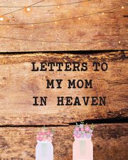 Letters To My Mom In Heaven, Larson Patricia