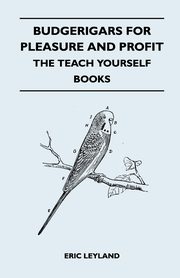 Budgerigars for Pleasure and Profit - The Teach Yourself Books, Leyland Eric