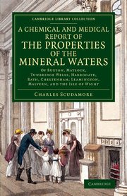 A   Chemical and Medical Report of the Properties of the Mineral Waters, Scudamore Charles
