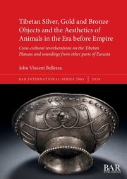 ksiazka tytu: Tibetan Silver, Gold and Bronze Objects and the Aesthetics of Animals in the Era before Empire autor: Bellezza John Vincent