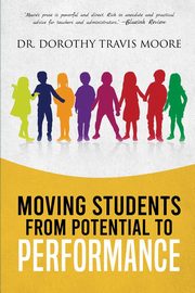 Moving Students from Potential to Performance, Travis Moore Dorothy