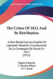 The Crime Of 1812 And Its Retribution, Labaume Eugene