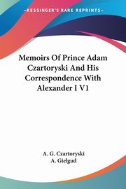 Memoirs Of Prince Adam Czartoryski And His Correspondence With Alexander I V1, Czartoryski A. G.