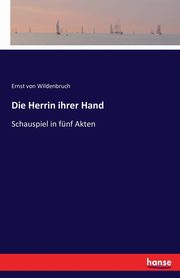 Die Herrin ihrer Hand, Wildenbruch Ernst von