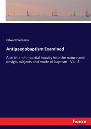 Antipaedobaptism Examined, Williams Edward