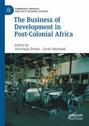 The Business of Development in Post-Colonial Africa, 