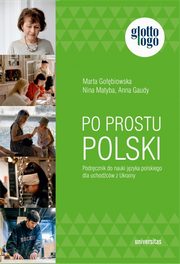 Po prostu polski Podrcznik do nauki jzyka polskiego dla uchodcw z Ukrainy, Gaudy Anna, Gobiowska Marta, Matyba Nina
