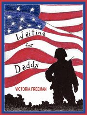 ksiazka tytu: Waiting for Daddy autor: Freeman Victoria