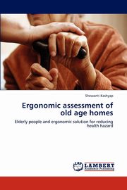 ksiazka tytu: Ergonomic Assessment of Old Age Homes autor: Kashyap Shewanti