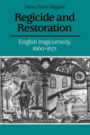 Regicide and Restoration, Maguire Nancy Klein