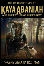 Kaya Abaniah and the Father of the Forest, Trotman Wayne Gerard