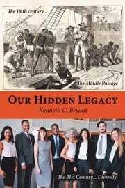 Our Hidden Legacy, Bryant Kenneth C.