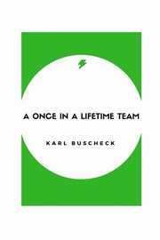 A Once In A Lifetime Team, Buscheck Karl