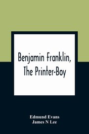 Benjamin Franklin, The Printer-Boy, Evans Edmund