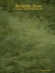 Security Now - A Guide to Electronic Security, Morawski E.